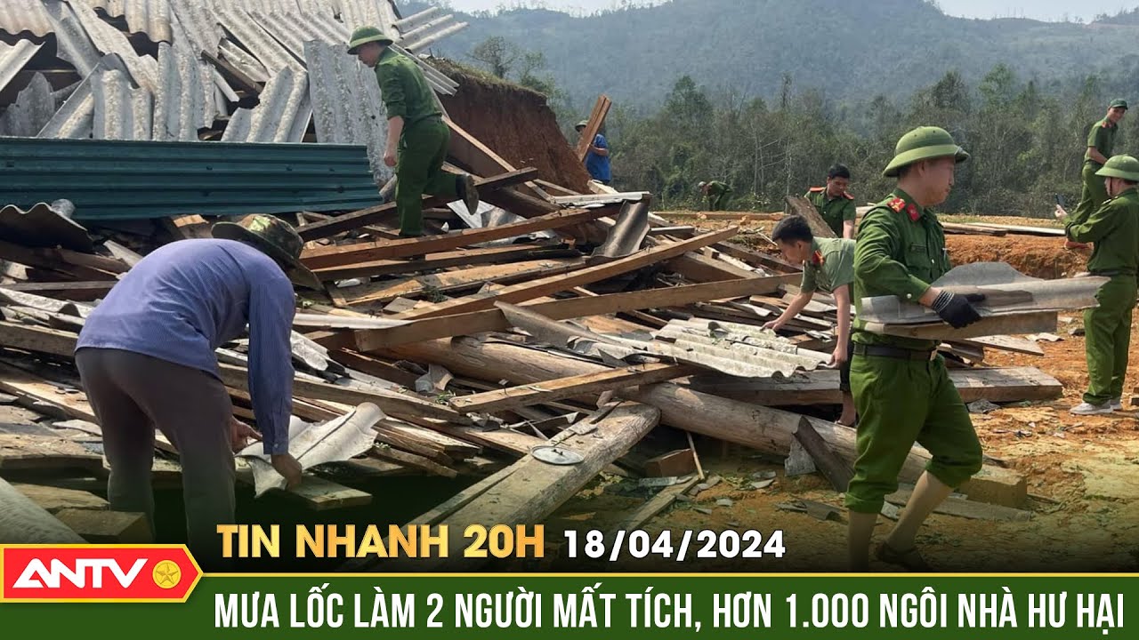 Tin nhanh 20h ngày 18/4: Giông lốc và mưa rào gây thiệt hại gần 3 tỷ đồng tại Lào Cai | ANTV