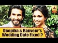 Deepika Padukone And Ranveer Singh's Wedding Date Fixed?