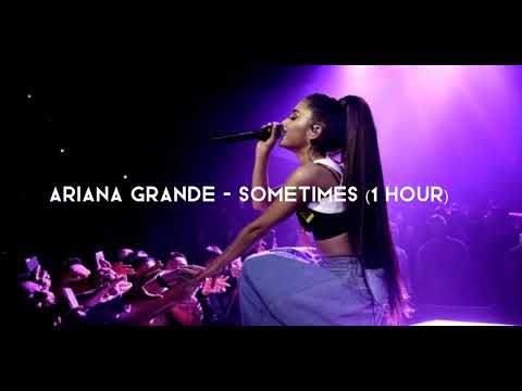 Ariana Grande - Sometimes (1 hour)