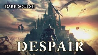 Dark Souls II - Despair Video
