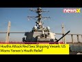 Houthis Attack On Red Sea Shipping Vessels | US Warned Yemens Houthi Relief |  NewsX