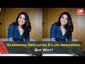 Samantha Replaces Kajal!