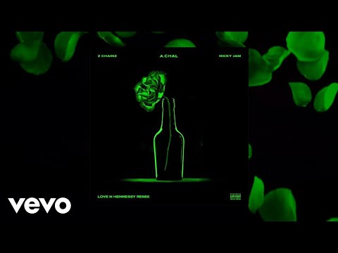 A.CHAL - Love N Hennessy (Remix) ft. 2 Chainz, Nicky Jam