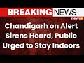 Chandigarh on Alert: Sirens Heard, Public Urged to Stay Indoors |NewsX