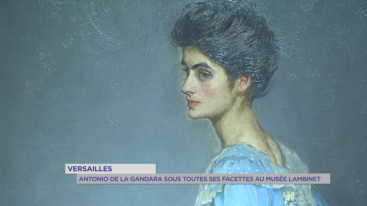 Versailles : Antonio de La Gandara sous toutes ses facettes au musée Lambinet