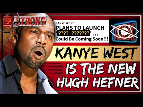 Kanye Is The New Hugh Hefner ((( 2 STRONG )))