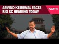 Supreme Court Kejriwal Hearing | CBI On His Back, Kejriwal Faces Big Supreme Court Hearing Today