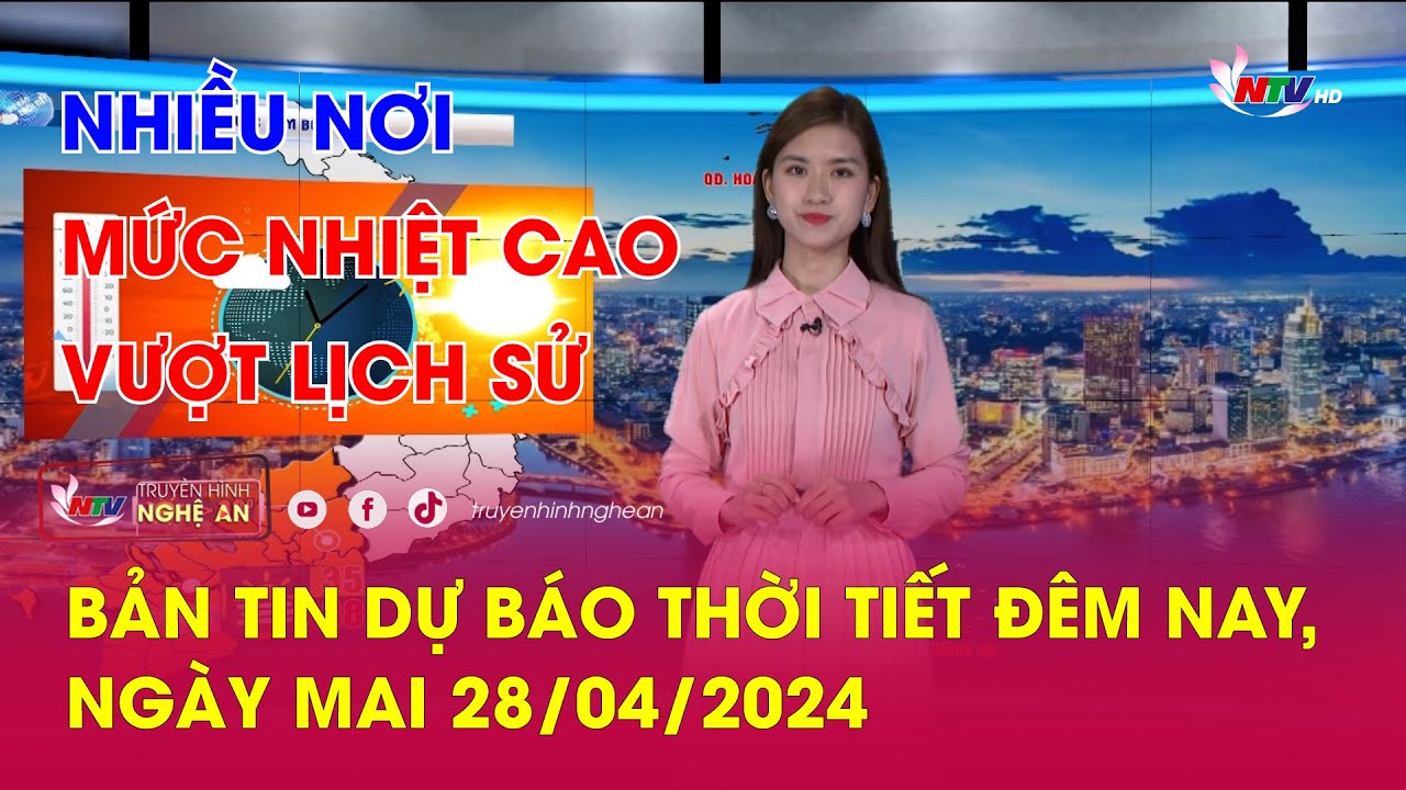 Bản tin Dự báo thời tiết đêm nay, ngày mai 28/04/2024: Nhiều nơi mức nhiệt cao vượt lịch sử