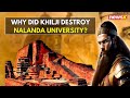 Why did Khilji destroy Nalanda University? | Nalanda: The Worlds First Residential University