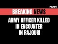 Jammu Kashmir Encounter | Army Officer Killed In Encounter With Terrorists In J&Ks Rajouri