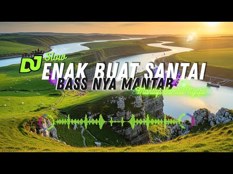 DJ  SLOW ENAK  BANGET | REMIX ENAK BUAT SANTAI | BIKIN SEMANGAT KERJA | BASS MANTEB BENER