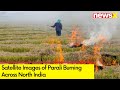 Satellite Images of Parali Burning | Delhi AQI Rises | NewsX