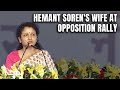 Kalpana Soren | Hemant Sorens Wife At Opposition Rally In Delhi: Standing In Front Of You As...