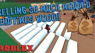 How Much Does End Times Wood Sell For Roblox Lumber Tycoon 2 - selling so much modded endtimes wood lumber tycoon 2