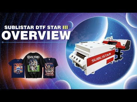 SUBLISTAR STAR III DTF Printing Machine Overview & Features