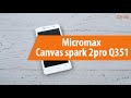 Распаковка Micromax Сanvas spark 2pro Q351 / Unboxing Micromax Сanvas spark 2pro Q351