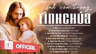 Album Liên Khúc Thánh Ca | Tình Con Trong Tình Chúa | Những Bài Thánh Ca Cầu Nguyện Hay Nhất |
