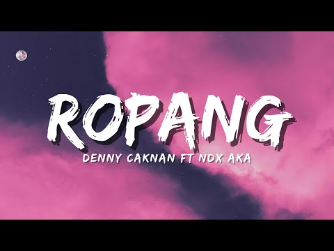 DENNY CAKNAN FT NDX AKA - ROPANG (Official Music Video Lyric)