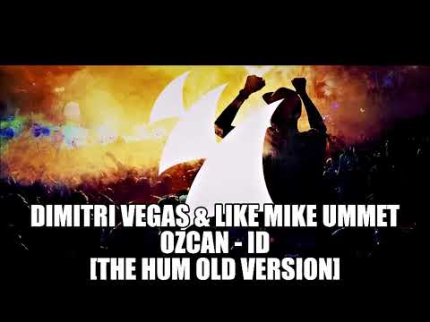 Dimitri Vegas & Like Mike Ummet Ozcan - ID [THE HUM OLD VERSION]