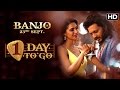 Banjo movie 1 day to go promo- Riteish Deshmukh, Nargis Fakhri