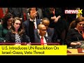 U.S. Introduces UN Resolution On Israel-Gaza | Amid Veto Threat On Dueling Effort | NewsX
