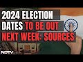 Lok Sabha Elections 2024 | Lok Sabha Election Dates May Be Announced On Thursday or Friday: Sources