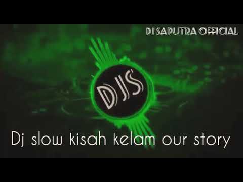 DJ SLOW KISAH KELAM OUR STORY FULL BASS