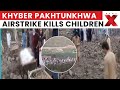 Heartbreaking Khyber Pakhtunkhwa Airstrike Kills Children | Grieving Families Demand Justice