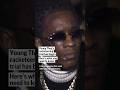 Young Thug’s racketeering trial has begun. Here’s what you need to know.