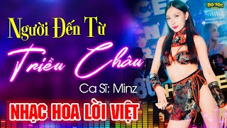 NGƯỜI ĐẾN TỪ TRIỀU CHÂU - Minz x Bộ Tộc Remix -Dù Đi Đến Nơi Nào Vẫn Nhớ Quê Nhà...Nhạc Hoa Lời Việt