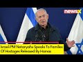 Israeli PM Netanyahu Speaks To Families Of Hostages | Heard Stories That Broke My Heart | NewsX