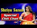 Special Chit Chat with Heroine Shriya Saran
