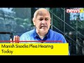 Manish Sisodia Plea Hearing Today | Delhi Excise Policy Case | Newsx