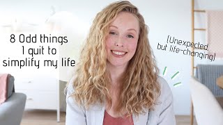 8 Odd things I QUIT to simplify my life | Minimalism, slow living, self care