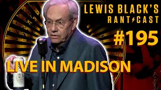 Lewis Black's Rantcast #195 | Live In Madison