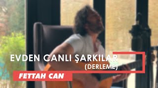 Fettah Can - Evden Canlı Şarkılar (Akustik Derleme)