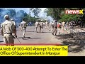 300 - 400 People Attempt to Storm Office of SP | Incident in Manipur | NewsX