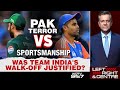 India Vs Pakistan | Pak Terror Vs Sportsmanship: Was Team Indias Walk-Off Justified?