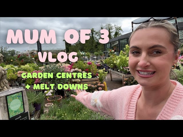 Melt downs + Garden Centres - Mum of 3 - Caroline x
