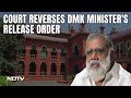 DMK In Tamil Nadu | Setback For DMK Minister As Court Reverses Release Order In Corruption Case