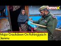 Major Crackdown On Rohinigiyas In Jammu | Doda Police Books 10 Rohingyas | NewsX