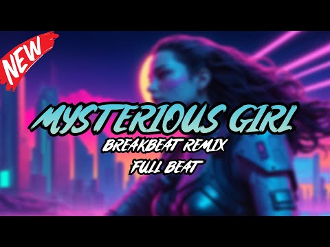 DJ MYSTERIOUS GIRL BREAKBEAT REMIX FULL MELODY TERBARU 2024