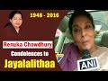 Renuka Chowdhury Condolences to Jayalalithaa