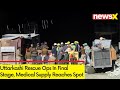 Uttarkashi Rescue Ops In Final Stage | Medical Supply Reaches Spot | NewsX