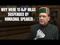 Himachal Political Crisis | Speaker Explains Sequence Of Events That Led To 15 BJP MLAs Suspension