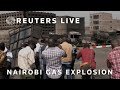 LIVE: Aftermath of gas explosion in Nairobi, Kenya
