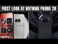 First Look at Nothing Phone 2a