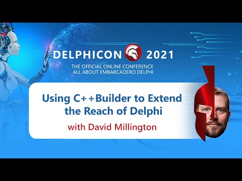 DelphiCon 2021: Using C++Builder to Extend the Reach of Delphi