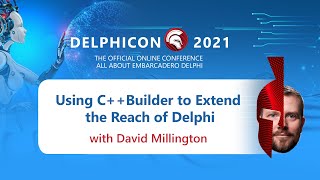 DelphiCon 2021: Using C++Builder to Extend the Reach of Delphi