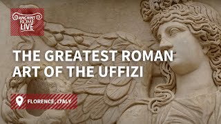 The greatest Roman art of the Uffizi Galleries